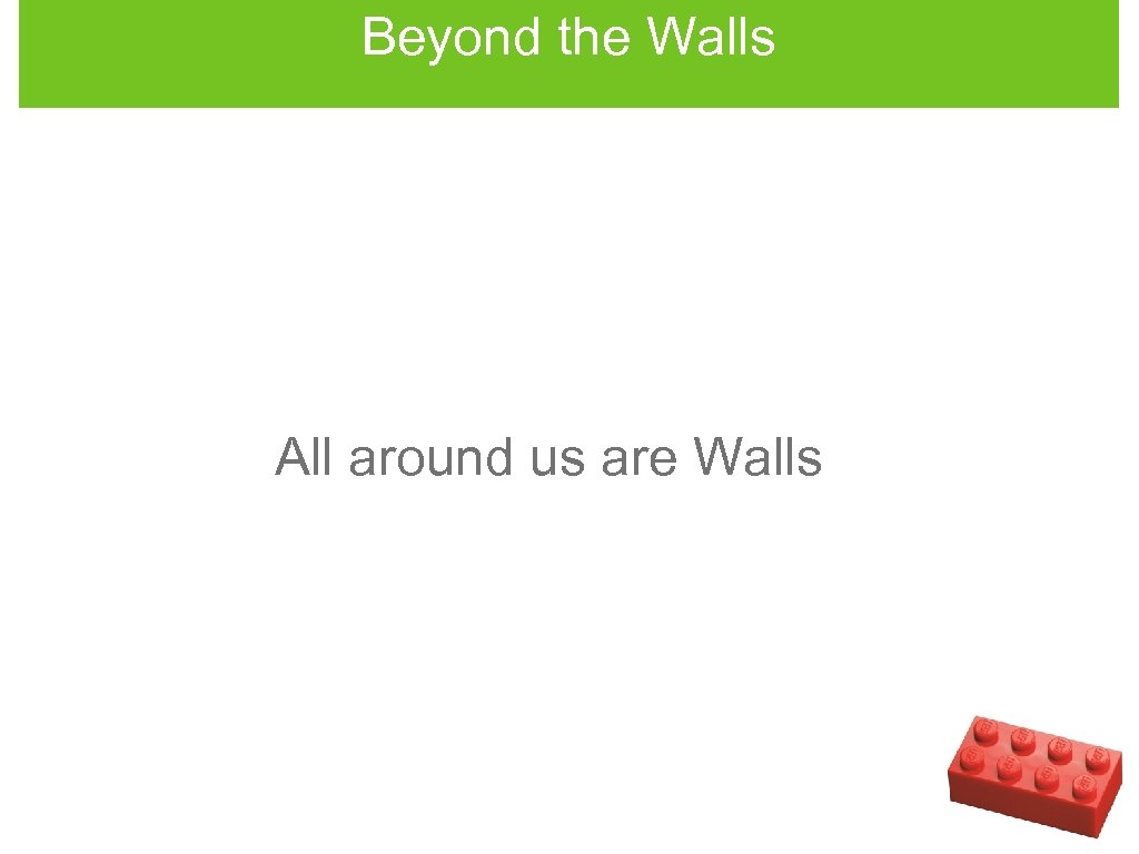 Beyond the Walls All around us are Walls 
