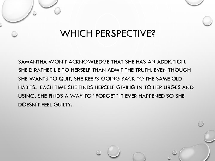 WHICH PERSPECTIVE? SAMANTHA WON’T ACKNOWLEDGE THAT SHE HAS AN ADDICTION. SHE’D RATHER LIE TO