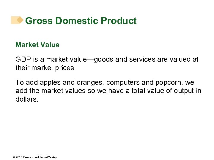 Gross Domestic Product Market Value GDP is a market value—goods and services are valued