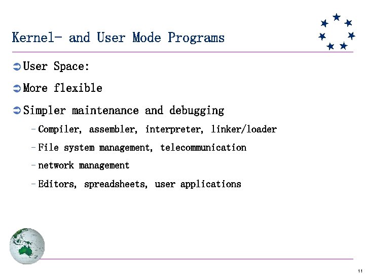 Kernel- and User Mode Programs Ü User Space: Ü More flexible Ü Simpler maintenance