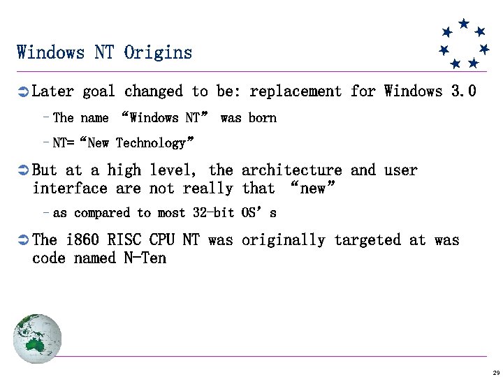 Windows NT Origins Ü Later goal changed to be: replacement for Windows 3. 0