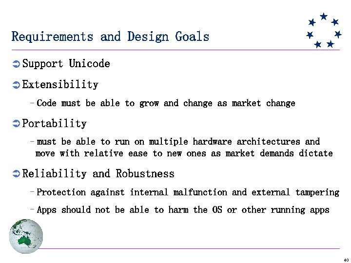 Requirements and Design Goals Ü Support Unicode Ü Extensibility –Code must be able to