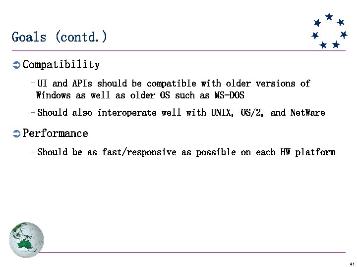 Goals (contd. ) Ü Compatibility –UI and APIs should be compatible with older versions