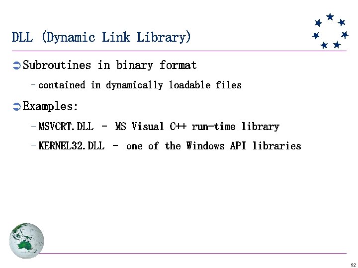 DLL (Dynamic Link Library) Ü Subroutines in binary format –contained in dynamically loadable files