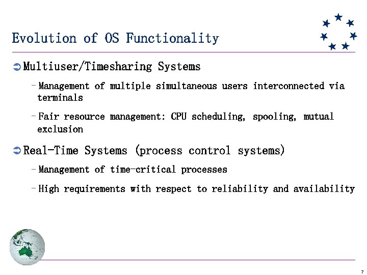 Evolution of OS Functionality Ü Multiuser/Timesharing Systems –Management of multiple simultaneous users interconnected via