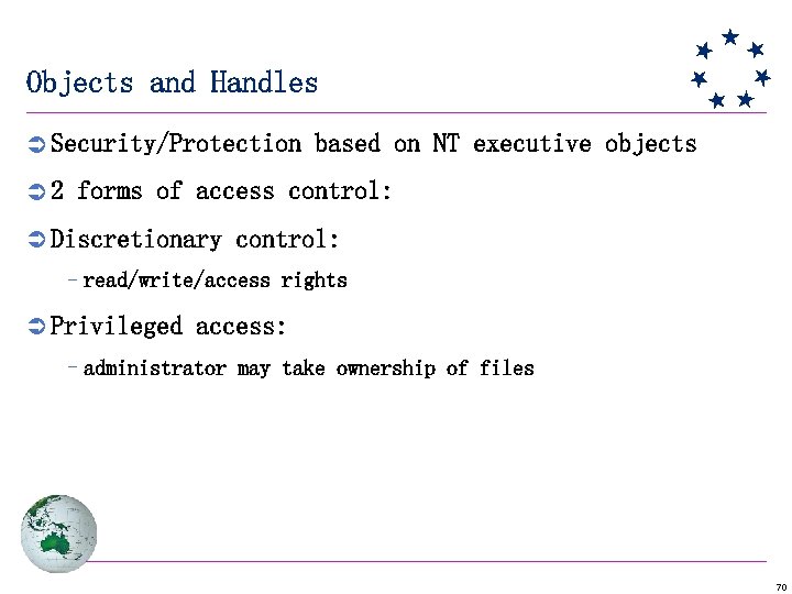 Objects and Handles Ü Security/Protection based on NT executive objects Ü 2 forms of