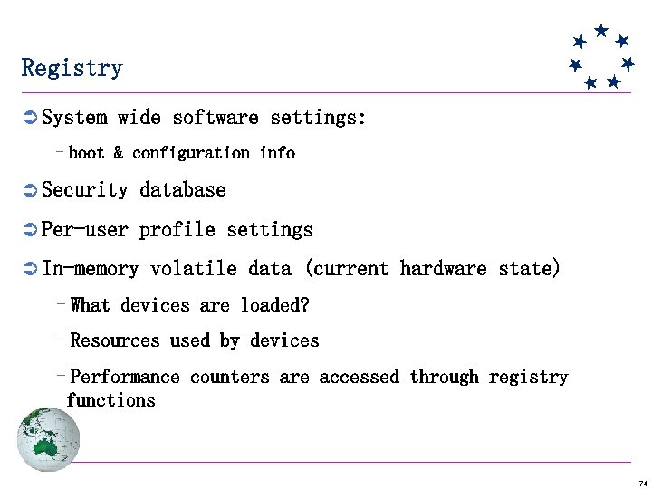 Registry Ü System wide software settings: –boot & configuration info Ü Security database Ü