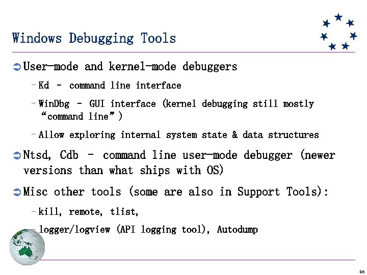 Windows Debugging Tools Ü User-mode and kernel-mode debuggers –Kd – command line interface –Win.