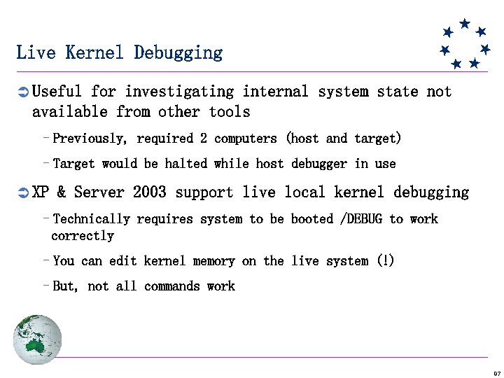 Live Kernel Debugging Ü Useful for investigating internal system state not available from other