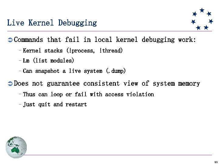 Live Kernel Debugging Ü Commands that fail in local kernel debugging work: –Kernel stacks