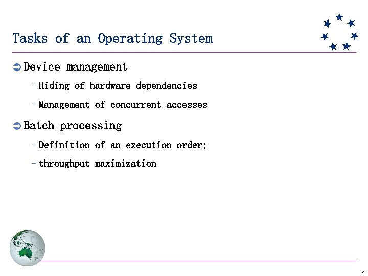 Tasks of an Operating System Ü Device management –Hiding of hardware dependencies –Management of