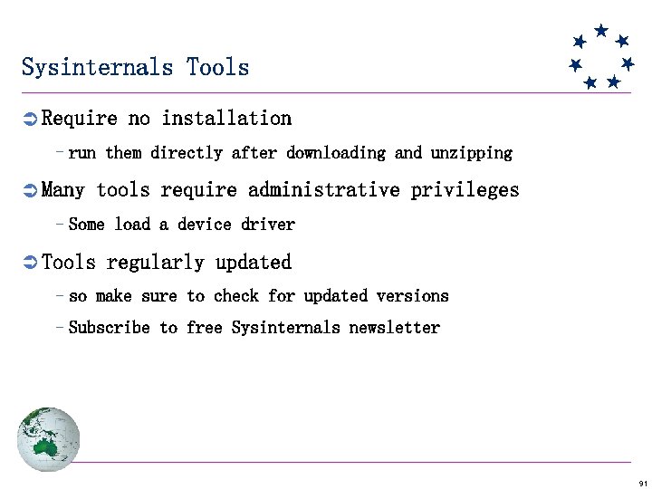 Sysinternals Tools Ü Require no installation –run them directly after downloading and unzipping Ü