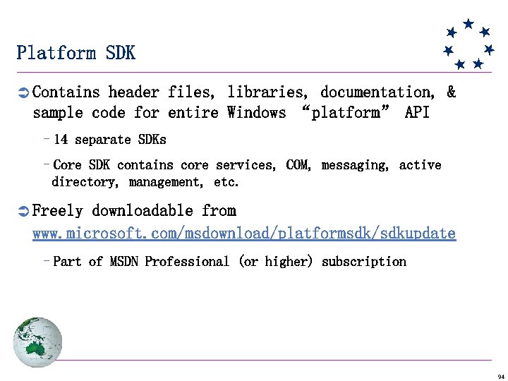 Platform SDK Ü Contains header files, libraries, documentation, & sample code for entire Windows