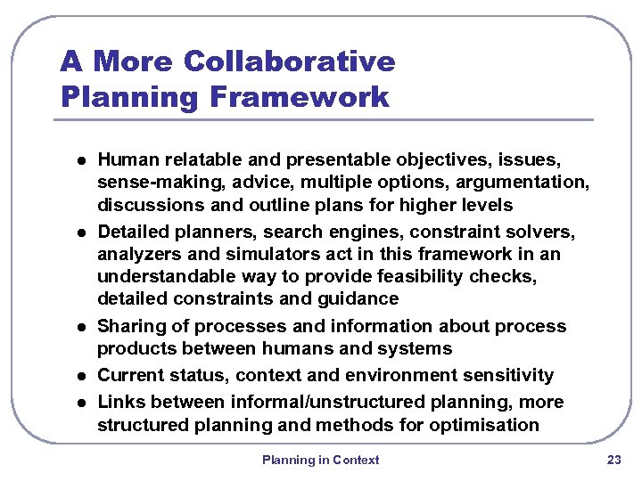 A More Collaborative Planning Framework l l l Human relatable and presentable objectives, issues,