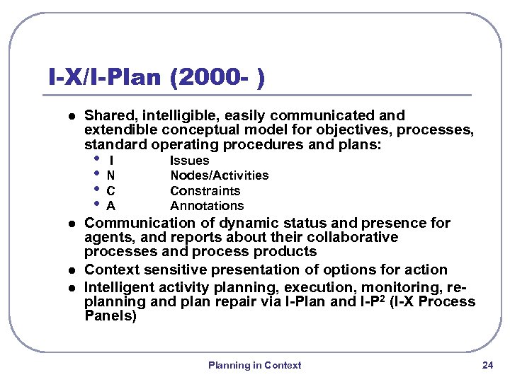 I-X/I-Plan (2000 - ) l Shared, intelligible, easily communicated and extendible conceptual model for