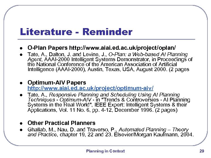 Literature - Reminder l O-Plan Papers http: //www. aiai. ed. ac. uk/project/oplan/ l Tate,