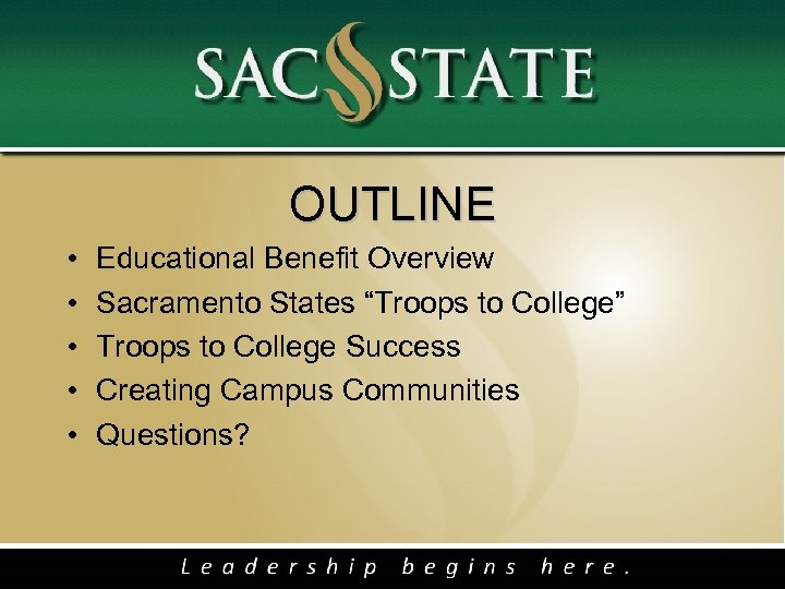 OUTLINE • • • Educational Benefit Overview Sacramento States “Troops to College” Troops to