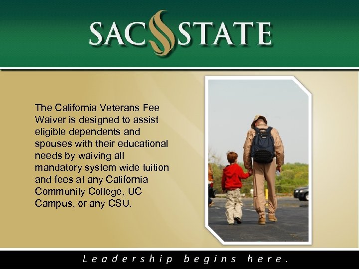 The California Veterans Fee Waiver is designed to assist eligible dependents and spouses with