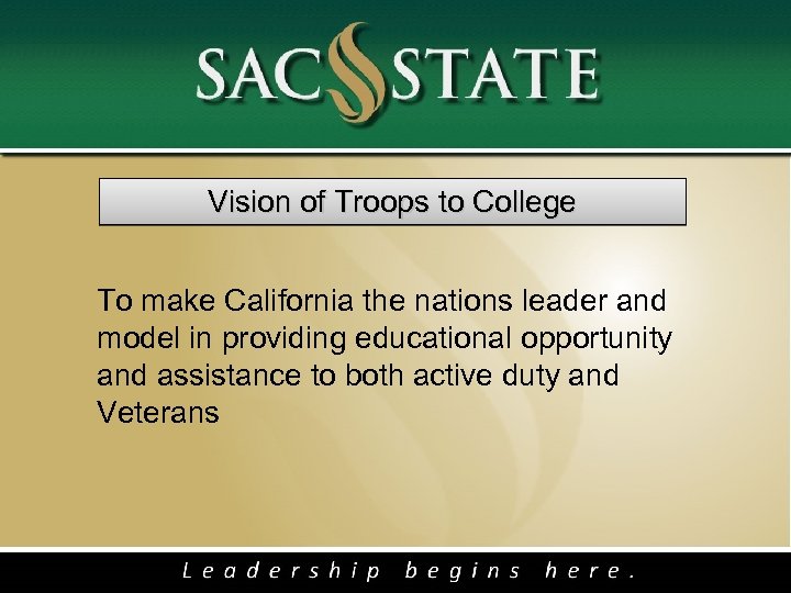 Vision of Troops to College To make California the nations leader and model in