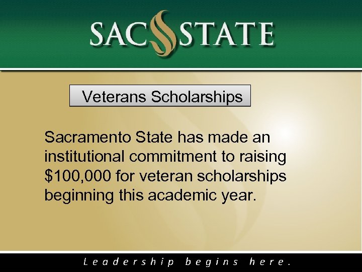  Veterans Scholarships Sacramento State has made an institutional commitment to raising $100, 000