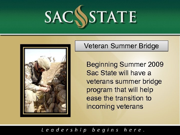  Veteran Summer Bridge Beginning Summer 2009 Sac State will have a veterans summer