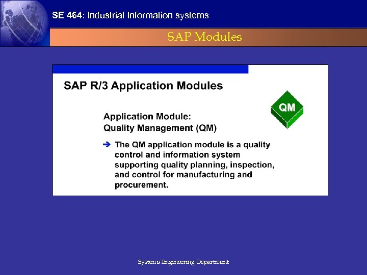 SE 464: Industrial Information systems SAP Modules Systems Engineering Department 