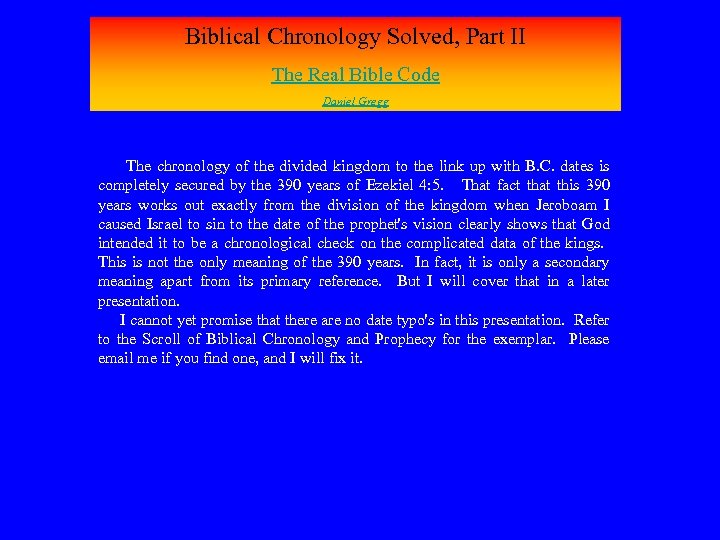 Biblical Chronology Solved, Part II The Real Bible Code Daniel Gregg The chronology of