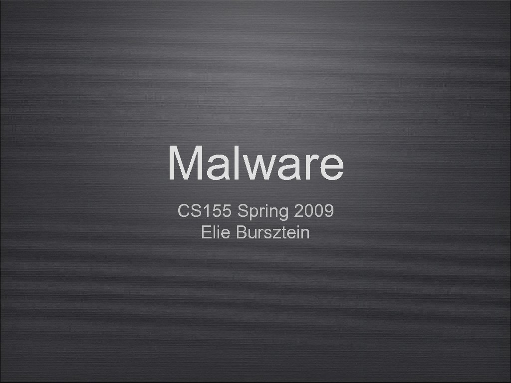 Malware CS 155 Spring 2009 Elie Bursztein 