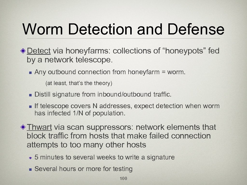 Worm Detection and Defense Detect via honeyfarms: collections of “honeypots” fed by a network