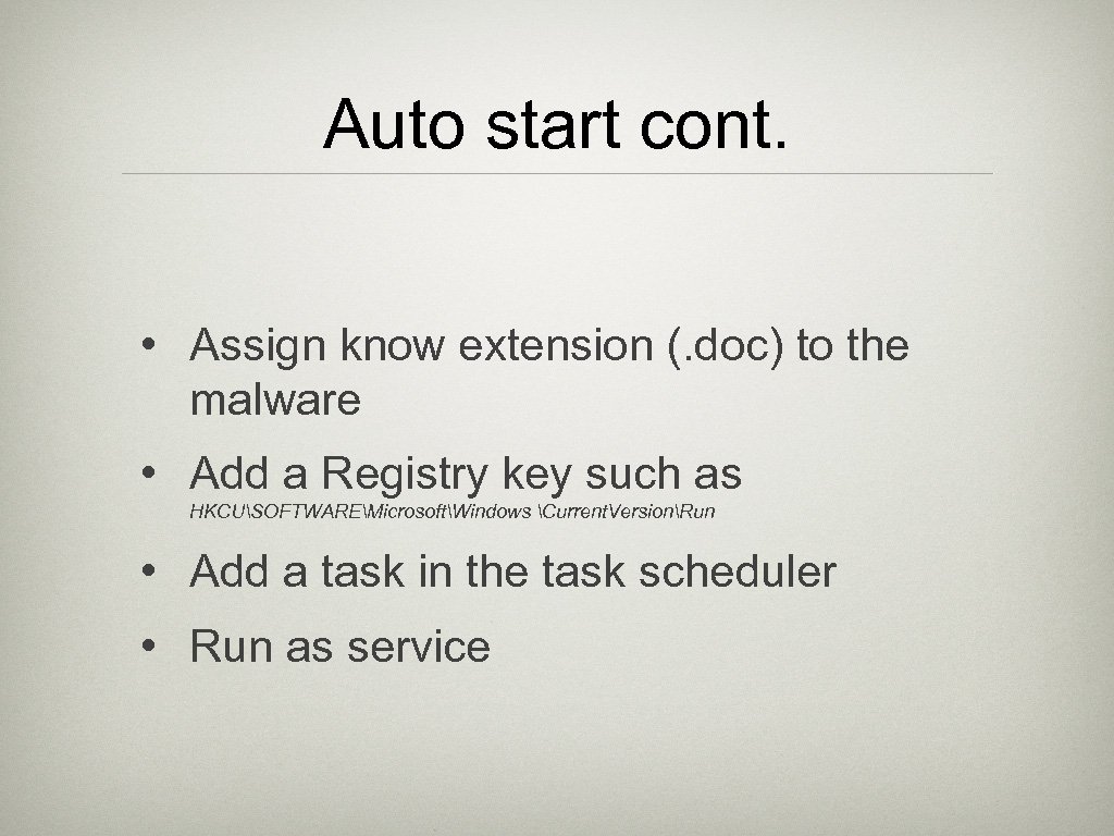 Auto start cont. • Assign know extension (. doc) to the malware • Add