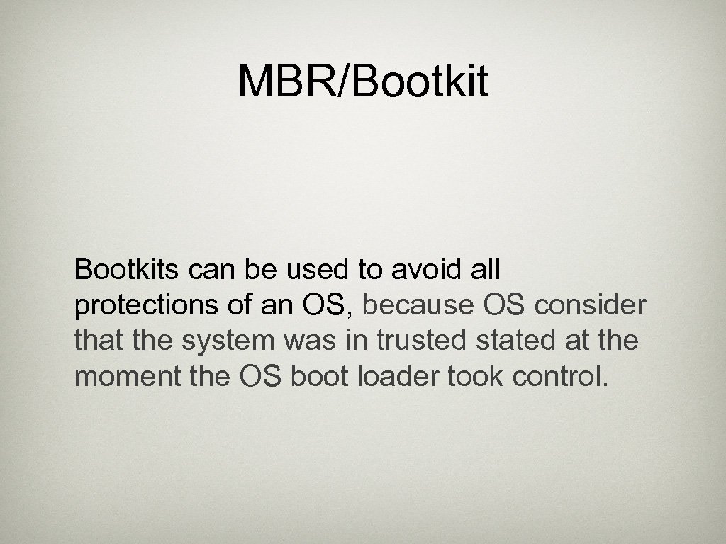 MBR/Bootkits can be used to avoid all protections of an OS, because OS consider