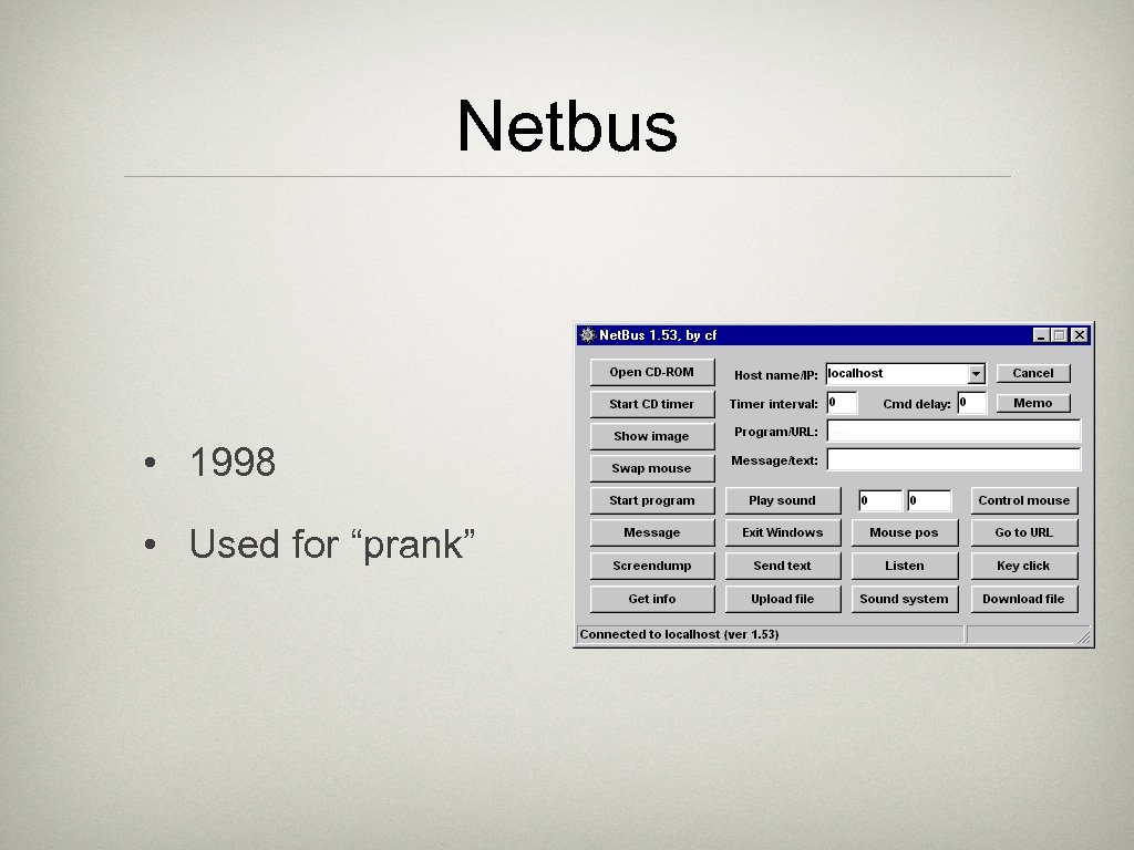 Netbus • 1998 • Used for “prank” 