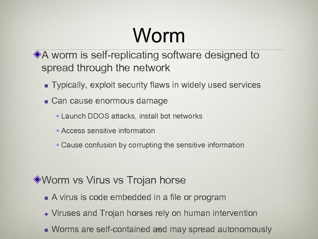 Worm A worm is self-replicating software designed to spread through the network n Typically,