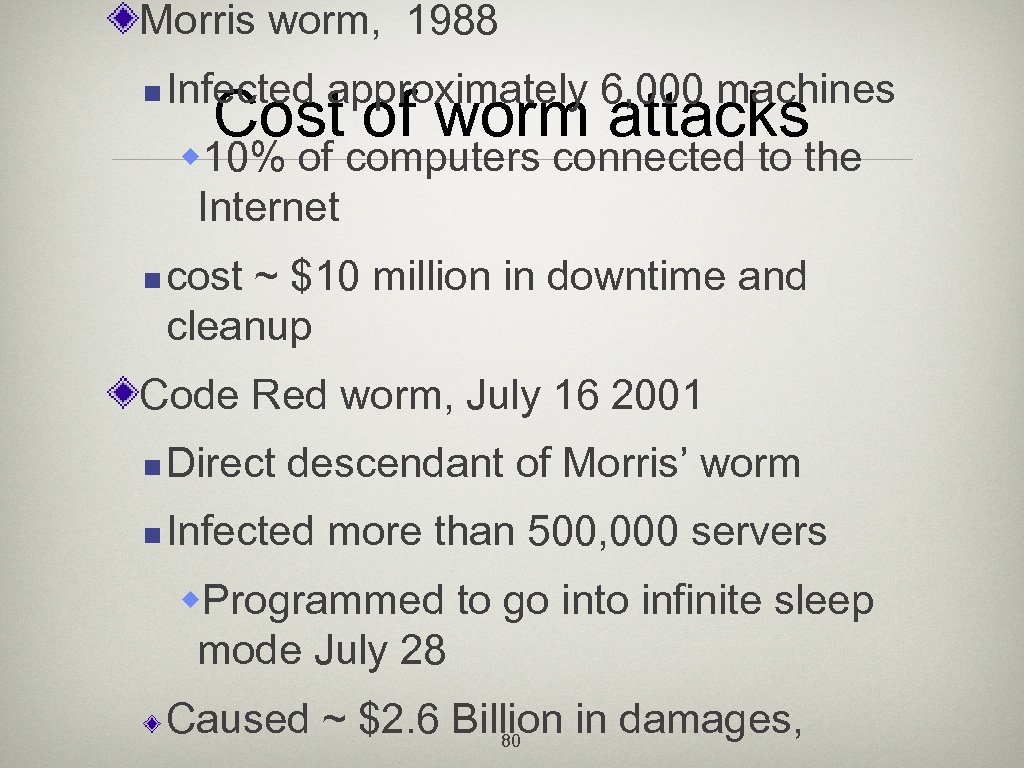 Morris worm, 1988 n Infected approximately 6, 000 machines Cost of worm attacks w