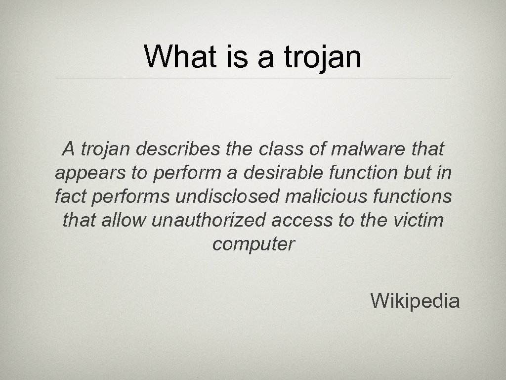 What is a trojan A trojan describes the class of malware that appears to