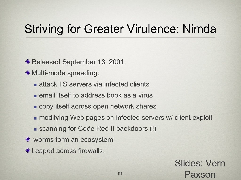 Striving for Greater Virulence: Nimda Released September 18, 2001. Multi-mode spreading: n attack IIS