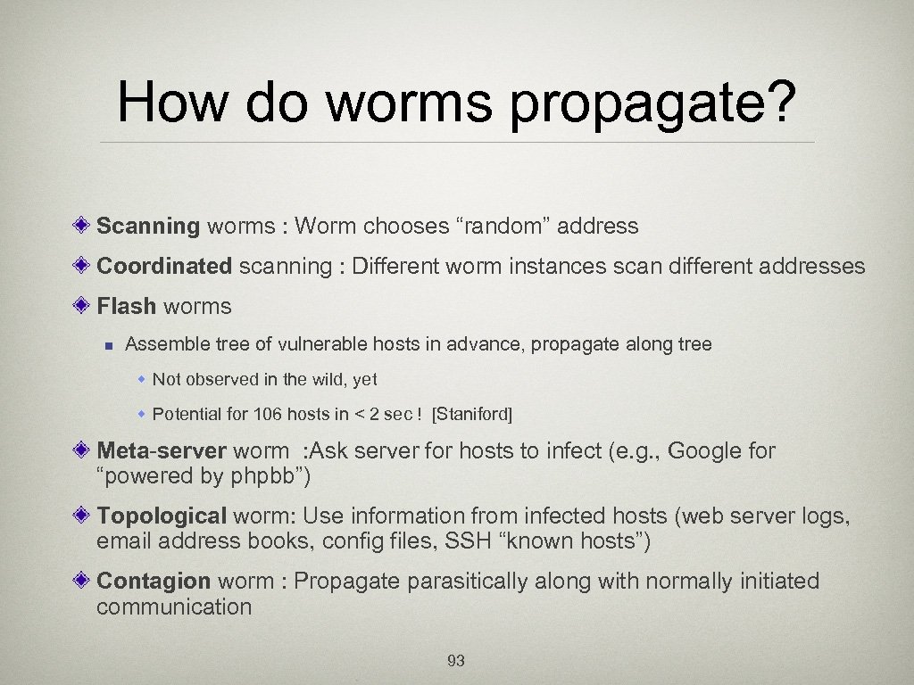 How do worms propagate? Scanning worms : Worm chooses “random” address Coordinated scanning :