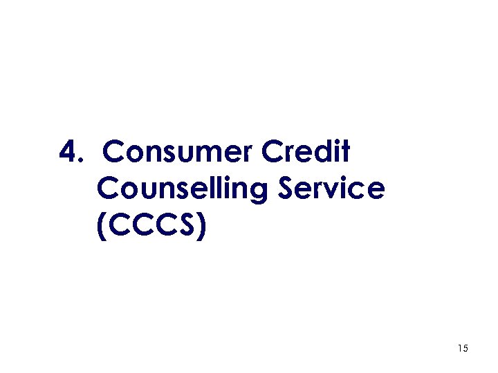 4. Consumer Credit Counselling Service (CCCS) 15 