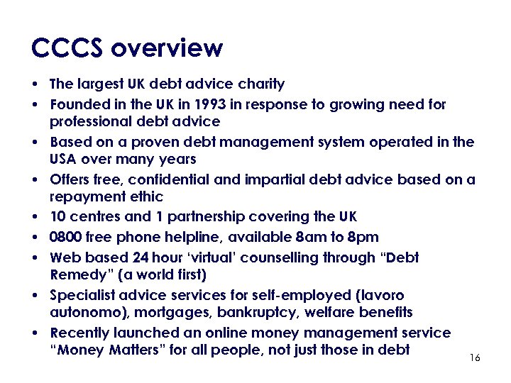 CCCS overview • The largest UK debt advice charity • Founded in the UK