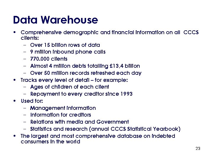 Data Warehouse • Comprehensive demographic and financial information on all CCCS clients: – Over