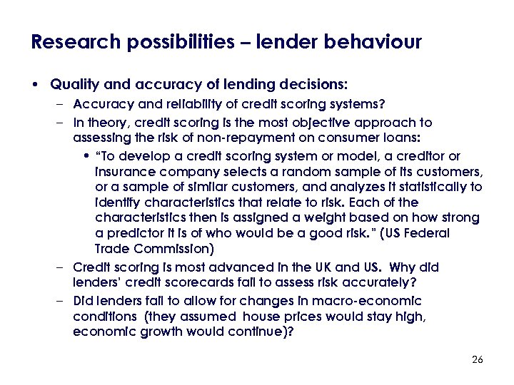 Research possibilities – lender behaviour • Quality and accuracy of lending decisions: – Accuracy