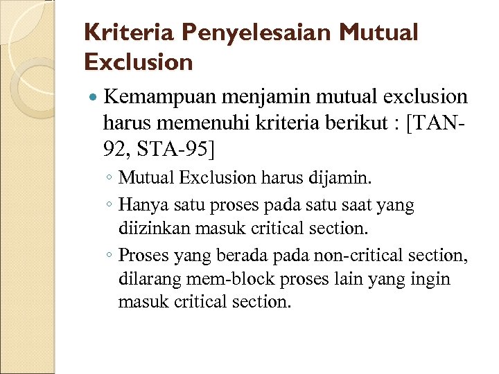 Kriteria Penyelesaian Mutual Exclusion Kemampuan menjamin mutual exclusion harus memenuhi kriteria berikut : [TAN
