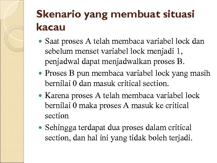 Skenario yang membuat situasi kacau Saat proses A telah membaca variabel lock dan sebelum