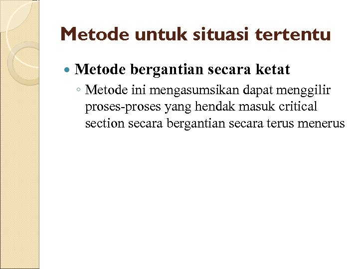 Metode untuk situasi tertentu Metode bergantian secara ketat ◦ Metode ini mengasumsikan dapat menggilir