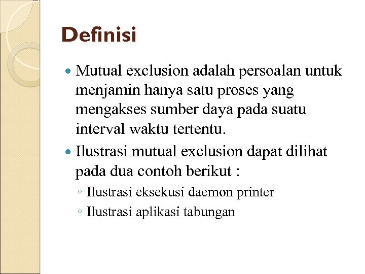 Definisi Mutual exclusion adalah persoalan untuk menjamin hanya satu proses yang mengakses sumber daya