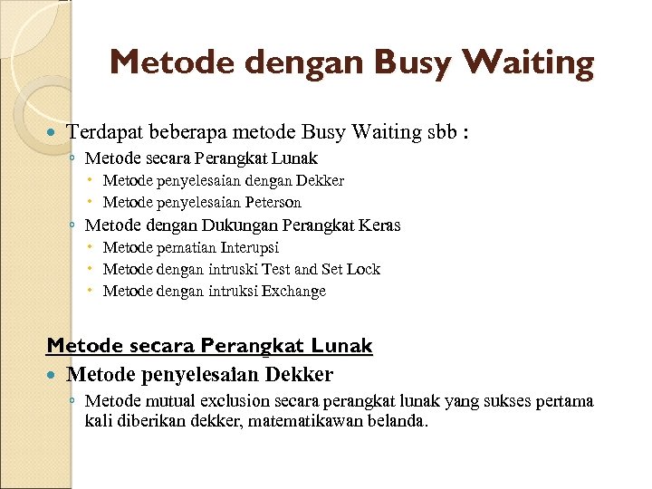 Metode dengan Busy Waiting Terdapat beberapa metode Busy Waiting sbb : ◦ Metode secara