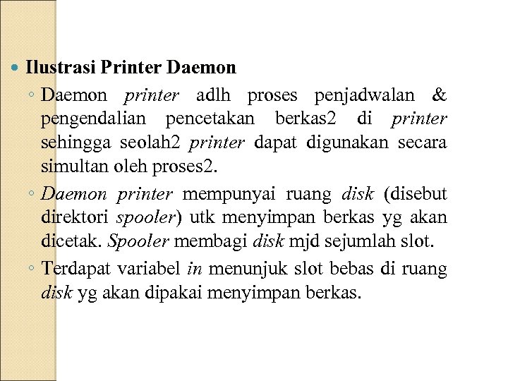  Ilustrasi Printer Daemon ◦ Daemon printer adlh proses penjadwalan & pengendalian pencetakan berkas