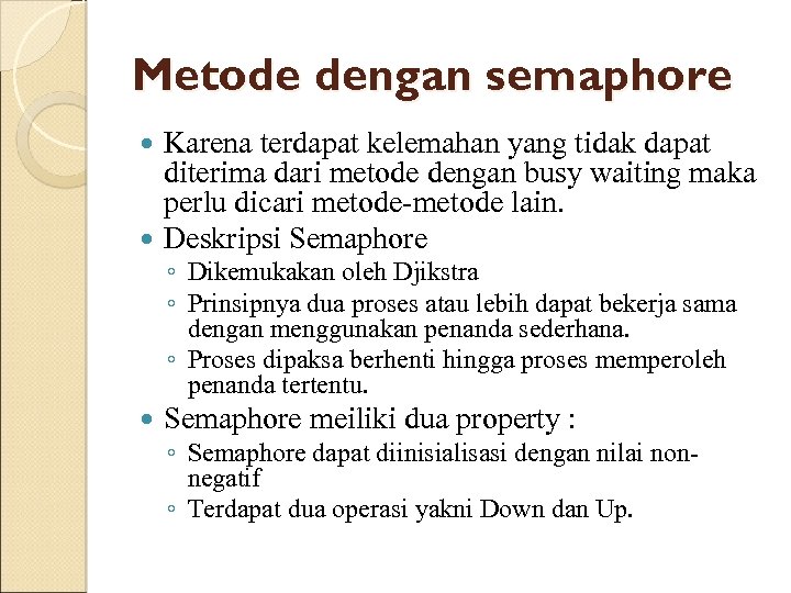 Metode dengan semaphore Karena terdapat kelemahan yang tidak dapat diterima dari metode dengan busy