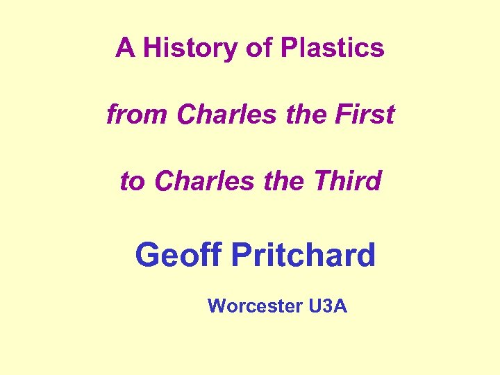 A History of Plastics from Charles the First to Charles the Third Geoff Pritchard