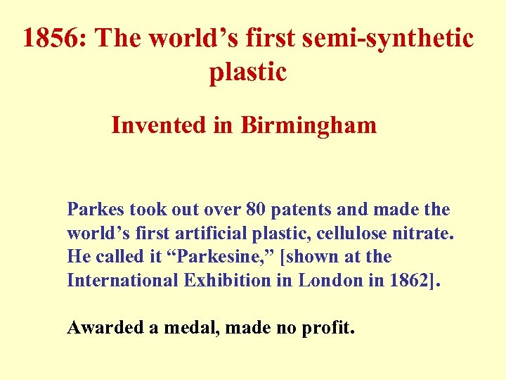 1856: The world’s first semi-synthetic plastic Invented in Birmingham Parkes took out over 80